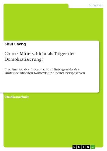 Chinas Mittelschicht als Träger der Demokratisierung?: Eine Analyse des theoret…