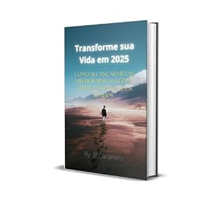 Livro Transforme sua Vida em 2025: Como Alcançar Metas, Melhorar sua Saúde e Criar o Ano dos Seus Sonhos