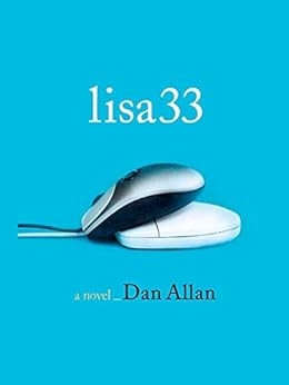Lisa33 A Novel Kindle Edition By Dan Allan Literature