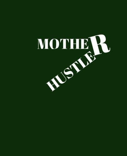 Mother Hustler: Single Mothers, Mothers Day Gift | A Ruled Notebook With a Custom Cover Paperback – 24 April 2018