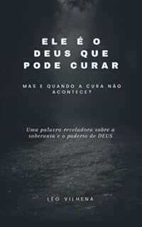 Livro Ele é o Deus que pode curar: E quando a cura não acontece?