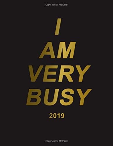 I Am Very Busy 2019: Black gold planner with weekly, to-do lists, inspirational quotes and funny holidays. The perfect 2019 organizer with vision boards and much more. (Busy AF Planners)