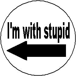 I'm with stupid. Pinback Button 1.25" Pin / Badge