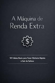 Livro A Máquina de Renda Extra: 101 Ideias Reais para Fazer Dinheiro Rápido e Sair do Sufoco
