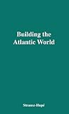 Building the Atlantic World, Strausz-Hupe, Robert and Dougherty, James J., 0837173868