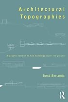 Architectural Topographies: A Graphic Lexicon of How Buildings Touch the Ground