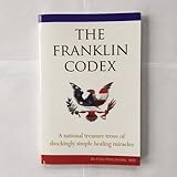 The Franklin Codex: A National Treasure Trove of Shockingly Simple Healing Miracles, by Dr. Fred Pescatore