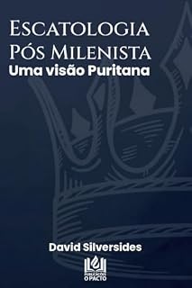 Livro Escatologia Pós-Milenista: Uma visão puritana