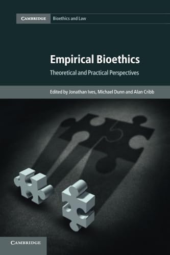 Empirical Bioethics: Theoretical and Practical Perspectives: 37 (Cambridge Bioethics and Law, Series Number 37)