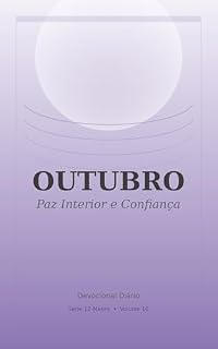 Livro Outubro: Devocional diário sobre paz interior e confiança com reflexões bíblicas para descansar em Deus em meio às pressões da vida (Série 12 Meses Devocional Livro 10)