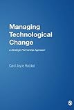Managing Technological Change: A Strategic Partnership Approach Managing Technological Change: A Strategic Partnership Approach
