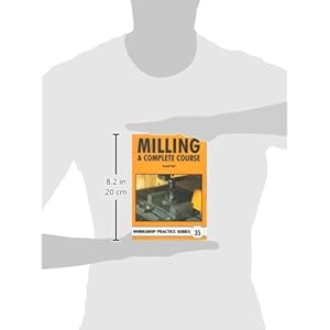 Milling: A Complete Course (Workshop Practice)