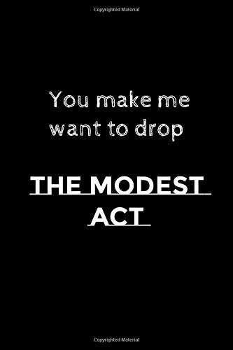 You Make Me Want To Drop The Modest Act Valentines Day Gifts Notebook Blank Line Journal Funny Valentines Day Gifts Valentine S Day Book Valentines Notebook Amazon Com Books