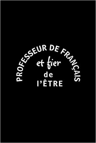 Professeur De Francais Et Fier De L Etre Carnet De Notes Journal Intime Ou Planificateur Parfait Cadeau D Appreciation D Enseignant Remerciement Anniversaire Retraite French Edition Enseignants Gratitude Amazon Com Books