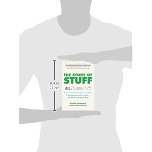 The Story of Stuff: The Impact of Overconsumption on the Planet, Our Communities, and Our Health-And How We Can Make It Better