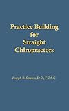 Practice Building for Straight Chiropractors
