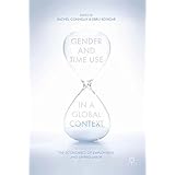Gender and Time Use in a Global Context: The Economics of Employment and Unpaid Labor