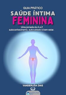 Livro Saúde Íntima Feminina: Guia Prático: Uma jornada de A a Z, autoconhecimento, autocuidado e bem-estar
