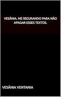 Livro Vesânia. Me Segurando Para Não Apagar Esses Textos.