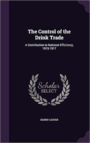 The control of the drink trade a contribution to national efficiency 19151917