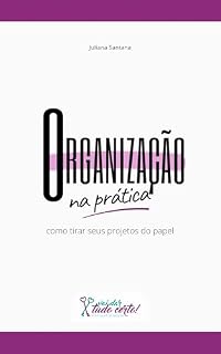 Livro Organização na Prática: como tirar seus projetos do papel