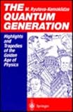 The Quantum Generation : Highlights and Tragedies of the Golden Age of Physics, Ryutova-Kemoklidze, Margarita, 3540532986