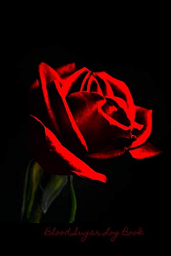 Blood Sugar Log Book: Red Rose - Food and Blood Sugar Journal, Diabetic Glucose Log, Diabetes Record Blood Sugar Log Book: Red Rose - Food and Blood Sugar Journal, Diabetic Glucose Log, Diabetes Record