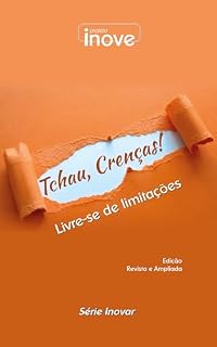 Livro Tchau, crenças!: Livre-se de limitações (Série Inovar)