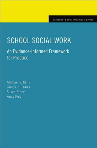 Michael S. Kelly, James C. Raines,Susan Stone,Andy Frey'sSchool Social Work: An Evidence-Informed Framework for Practice (Evidence-Based Practices) [Hardcover](2010)