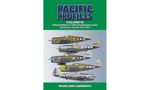 Pacific Profiles Volume 10: Allied Fighters: P-47D Thunderbolt series Southwest…
