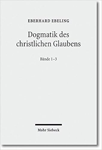 Dogmatik Des Christlichen Glaubens 1 3 Bande Band I Der Glaube An Gott Den Schopfer Der Welt Band Ii Der Glaube An Gott Den Versohner Der Welt Der Glaube An Gott