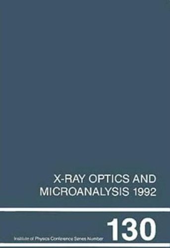 X-Ray Optics and Microanalysis 1992, Proceedings of the 13th INT  Conference, 31 August-4 September 1992, Manchester, UK (Institute of Physics Conference)