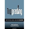 Topgrading (How To Hire, Coach and Keep A Players)