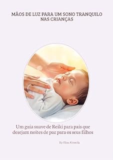 Livro Mãos de Luz Para um Sono Tranquilo nas crianças.: Um guia suave de Reiki para pais que desejam noites de paz para os seus filhos