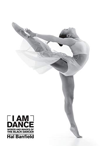 I Am Dance: Words and Images of the Black Dancer by Hal Banfield