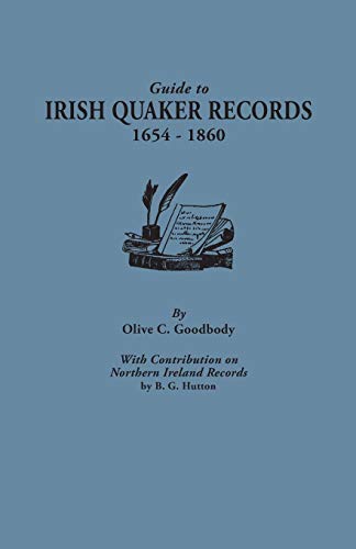 Guide to Irish Quaker Records, 1654-1860 : With Contribution on Northern Ireland Records by B. G. Hu Guide to Irish Quaker Records, 1654-1860 : With Contribution on Northern Ireland Records by B. G. Hu