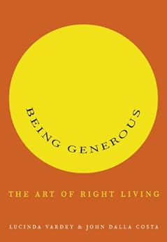 Being Generous: The Art of Right Living by [Vardey, Lucinda, Dalla Costa, John]
