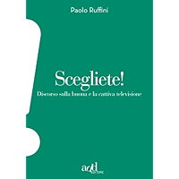 Scegliete! Discorso sulla buona e cattiva televisione (ADD!) (Italian Edition) book cover Scegliete! Discorso sulla buona e cattiva televisione (ADD!) (Italian Edition) book cover
