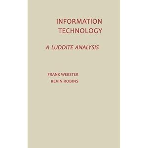 Information Technology: A Luddite Analysis (Communication and Information Sciences)