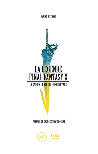 La Légende Final Fantasy X: Création - univers - décryptage (French Edition) by Damien Mecheri