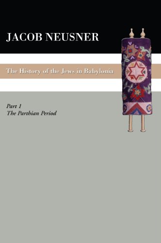A History of the Jews in Babylonia, Part 1: The Parthian Period by Jacob Neusner