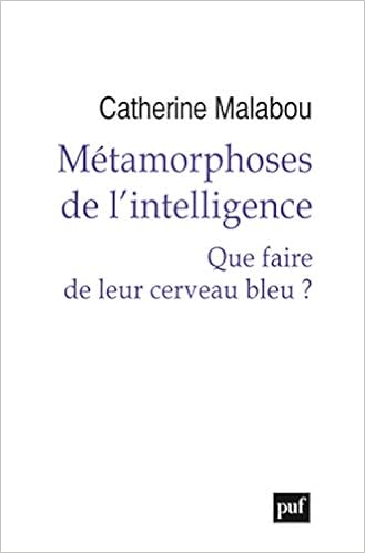 Metamorphoses De L Intelligence Que Faire De Leur Cerveau Bleu Hors Collection French Edition Malabou Catherine 9782130796084 Amazon Com Books