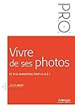 Vivre de ses photos et si le marketing était la clé ?: ET SI LE MARKETING ETAIT LA CLE ? (EYROLLES) by 