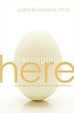 Belonging Here: A Guide for the Spiritually Sensitive Person by Judith Blackstone Ph.D.