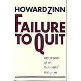 Failure to Quit : Reflections of an Optimistic Historian, Zinn, Howard, 1567510124