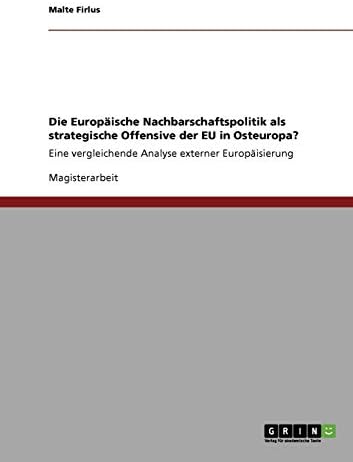 Die Europäische Nachbarschaftspolitik als strategische Offensive der EU in Osteuropa?: Eine vergleichende Analyse externer Europäisierung