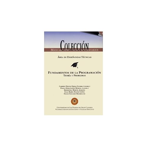 Fundamentos de la programación. Teoría y problemas (Manual docente universitario. Área de Enseñanzas Técnicas) Fundamentos de la programación. Teoría y problemas (Manual docente universitario. Área de Enseñanzas Técnicas)