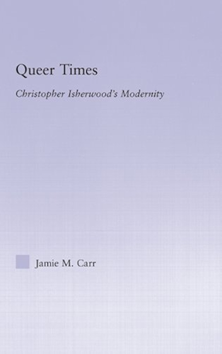 Download Queer Times: Christopher Isherwood's Modernity (Studies in Major Literary Authors) (English Edition) PDF