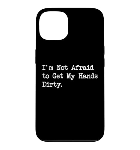 ot Afraid to Get Hands Dirty Funny Planting Quotes Case for iPhone 13