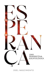 Livro ESPERANÇA: Uma Perspectiva Escatológica (Escatologia da Esperança Livro 1)